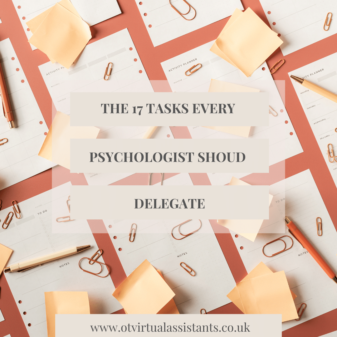 The 17 Administrative Tasks Every Busy Psychologist Should Delegate